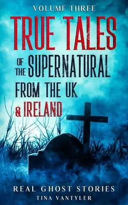 Skutočné strašidelné príbehy: Pravdivé príbehy o nadprirodzených javoch z Veľkej Británie a Írska, tretí zväzok - Real Ghost Stories: True Tales Of The Supernatural From The UK & Ireland Volume Three