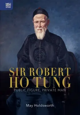 Sir Robert Ho Tung: Tung Tung: verejná osoba, súkromný človek - Sir Robert Ho Tung: Public Figure, Private Man