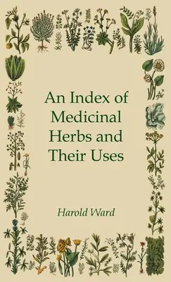 Index liečivých bylín a ich použitia - An Index of Medicinal Herbs and Their Uses