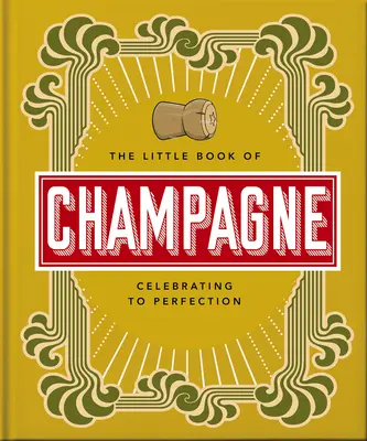 Malá kniha o šampanskom: Bublinkový sprievodca najslávnejším šumivým nápojom na svete! - The Little Book of Champagne: A Bubbly Guide to the World's Most Famous Fizz!