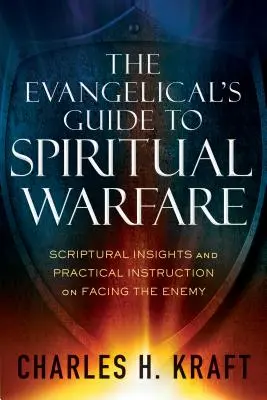 Evanjelický sprievodca duchovným bojom: biblické poznatky a praktické návody, ako čeliť nepriateľovi - The Evangelical's Guide to Spiritual Warfare: Scriptural Insights and Practical Instruction on Facing the Enemy