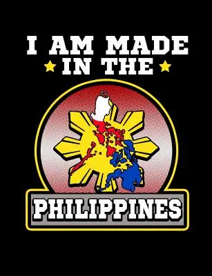 I Am Made In Philippines: Zápisník s poznámkami a poznámkovým blokom: Vtipné filipínske citáty a slovné hračky: Vysokoškolský zošit s riadkami - I Am Made In The Philippines: Funny Filipino Quotes and Pun Themed College Ruled Composition Notebook