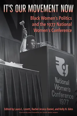 It's Our Movement Now (Teraz je to naše hnutie): Politika černošských žien a Národná konferencia žien v roku 1977 - It's Our Movement Now: Black Women's Politics and the 1977 National Women's Conference