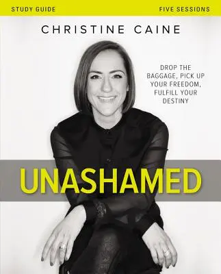Unashamed Bible Study Guide: Odhoď batožinu, zdvihni svoju slobodu, naplň svoj osud - Unashamed Bible Study Guide: Drop the Baggage, Pick Up Your Freedom, Fulfill Your Destiny