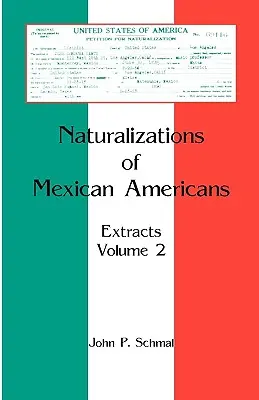 Naturalizácie mexických Američanov: Výpisy, zväzok 2 - Naturalizations of Mexican Americans: Extracts, Volume 2