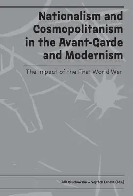 Nacionalizmus a kozmopolitizmus v avantgarde a modernizme: Vplyv prvej svetovej vojny - Nationalism and Cosmopolitanism in Avant-Garde and Modernism: The Impact of World War I