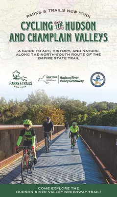 Cyklistika v údoliach Hudson a Champlain: Sprievodca umením, históriou a prírodou na severojužnej trase Empire State Trail - Cycling the Hudson and Champlain Valleys: A Guide to Art, History, and Nature Along the North-South Route of the Empire State Trail