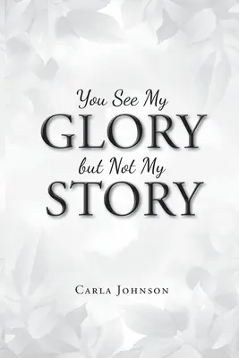 Vidíte moju slávu, ale nie môj príbeh - You See My Glory but Not My Story