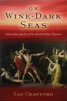 Na moriach tmavých ako víno: román o Odyseovi a jeho synovi bez otca Telemachovi - On Wine-Dark Seas: A Novel of Odysseus and His Fatherless Son Telemachus