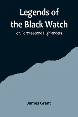 Legendy o Čiernej hliadke alebo štyridsiati dvaja horali - Legends of the Black Watch; or, Forty-second Highlanders