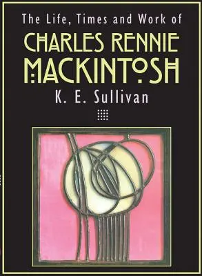 Život, doba a dielo Charlesa Rennieho Mackintosha - The Life, Times and Work of Charles Rennie Mackintosh