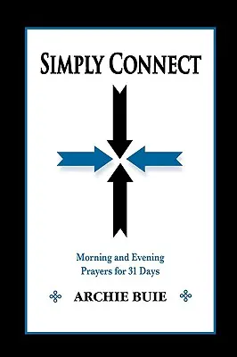 Jednoducho sa spojte: Ranné a večerné modlitby na 31 dní - Simply Connect: Morning and Evening Prayers for 31 Days