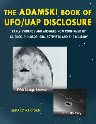 Adamského kniha o odhalení UFO/UAP: Prvé dôkazy a odpovede potvrdené vedou, filozofmi, aktivistami a armádou - The Adamski Book of UFO/UAP Disclosure: Early evidence and answers now confirmed by science, philosophers, activists, and the military