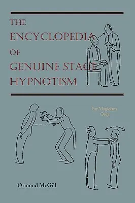 Encyklopédia pravého javiskového hypnotizmu: Iba pre kúzelníkov - The Encyclopedia of Genuine Stage Hypnotism: For Magicians Only