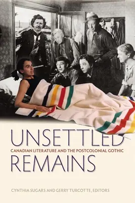 Nevyriešené pozostatky: Kanadská literatúra a postkoloniálna gotika - Unsettled Remains: Canadian Literature and the Postcolonial Gothic