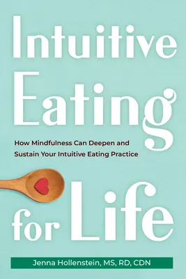 Intuitívne stravovanie pre život: Ako môže všímavosť prehĺbiť a udržať vašu prax intuitívneho stravovania - Intuitive Eating for Life: How Mindfulness Can Deepen and Sustain Your Intuitive Eating Practice