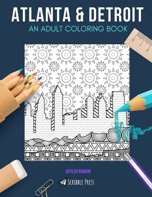 Atlanta a Detroit: OMAĽOVÁNKY PRE DOSPELÝCH: Atlanta a Detroit - 2 knihy na vyfarbovanie v 1 - Atlanta & Detroit: AN ADULT COLORING BOOK: Atlanta & Detroit - 2 Coloring Books In 1