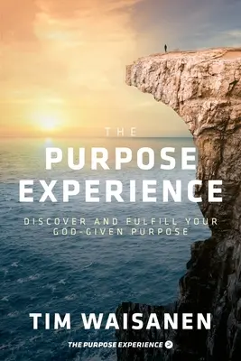 The Purpose Experience: Objavte a naplňte svoj Bohom daný účel - The Purpose Experience: Discover and Fulfill Your God-Given Purpose