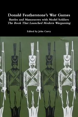 Donald Featherstone's War Games Battles and Manoeuvres with Model Soldiers Kniha, ktorá odštartovala moderný Wargaming - Donald Featherstone's War Games Battles and Manoeuvres with Model Soldiers the Book That Launched Modern Wargaming