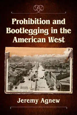Prohibícia a pašovanie alkoholu na americkom Západe - Prohibition and Bootlegging in the American West