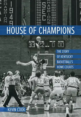 Dom šampiónov: Príbeh domácich ihrísk basketbalového klubu Kentucky - House of Champions: The Story of Kentucky Basketball's Home Courts