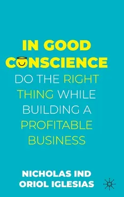S čistým svedomím: Robte správne veci a zároveň budujte ziskovú firmu - In Good Conscience: Do the Right Thing While Building a Profitable Business