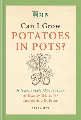 Rhs Môžem pestovať zemiaky v kvetináčoch: Záhradkárska zbierka praktických rád, ako si vypestovať vlastné potraviny - Rhs Can I Grow Potatoes in Pots: A Gardener's Collection of Handy Hints to Grow Your Own Food