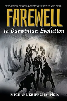 Rozlúčka s darvinistickou evolúciou: Výklad Božieho patentu na stvorenie a pečať - Farewell to Darwinian Evolution: Exposition of God's Creation Patent and Seal