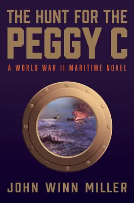Hon na Peggy C: námorný triler z druhej svetovej vojny - The Hunt for the Peggy C: A World War II Maritime Thriller