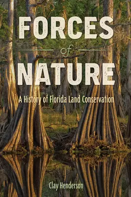 Sily prírody: A History of Florida Land Conservation (História ochrany krajiny na Floride) - Forces of Nature: A History of Florida Land Conservation