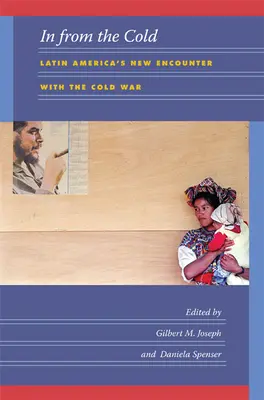 In from the Cold: Zima: Nové stretnutie Latinskej Ameriky so studenou vojnou - In from the Cold: Latin America's New Encounter with the Cold War