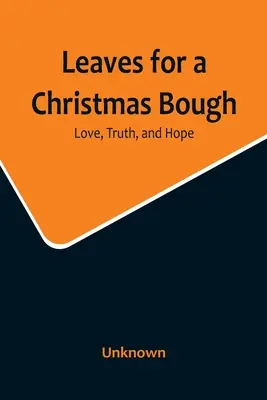 Listy na vianočný veniec: Láska, pravda a nádej - Leaves for a Christmas Bough: Love, Truth, and Hope