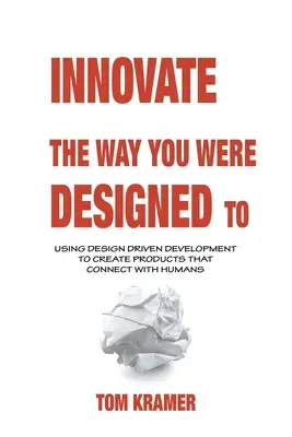Inovujte tak, ako ste boli navrhnutí: Využívanie dizajnom riadeného vývoja na vytváranie produktov, ktoré sa spájajú s ľuďmi - Innovate the Way You Were Designed To: Using Design Driven Development to Create Products That Connect with Humans