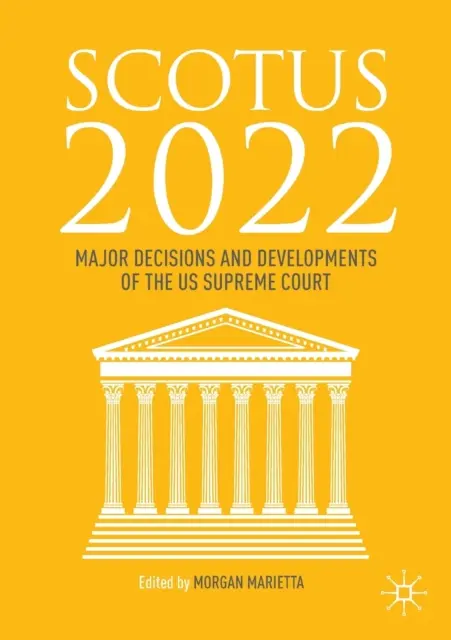 Scotus 2022: Hlavné rozhodnutia a vývoj Najvyššieho súdu USA - Scotus 2022: Major Decisions and Developments of the Us Supreme Court