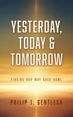 Včera, dnes a zajtra: Hľadanie cesty späť domov - Yesterday, Today & Tomorrow: Finding Our Way Back Home