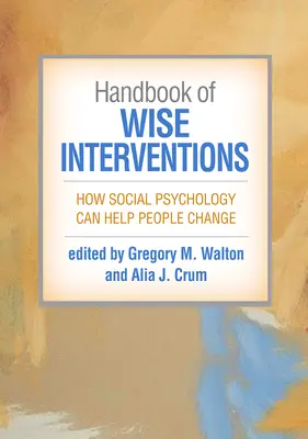 Príručka múdrych intervencií: Ako môže sociálna psychológia pomôcť ľuďom zmeniť sa - Handbook of Wise Interventions: How Social Psychology Can Help People Change