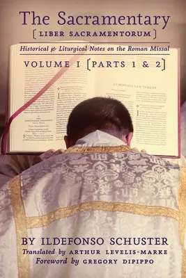 Sakramentár (Liber Sacramentorum): 1: Historické a liturgické poznámky k Rímskemu misálu - The Sacramentary (Liber Sacramentorum): Vol. 1: Historical & Liturgical Notes on the Roman Missal