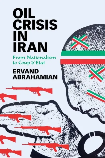 Ropná kríza v Iráne: Od nacionalizmu k štátnemu prevratu - Oil Crisis in Iran: From Nationalism to Coup d'Etat