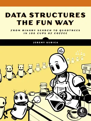 Dátové štruktúry zábavným spôsobom: Zábavné dobrodružstvo s príkladmi plnými kávy - Data Structures the Fun Way: An Amusing Adventure with Coffee-Filled Examples
