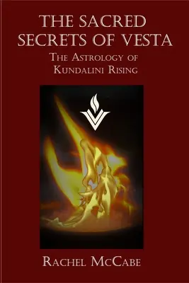 Posvätné tajomstvá Vesty: Astrológia vzostupu Kundalini - The Sacred Secrets of Vesta: The Astrology of Kundalini Rising