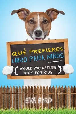 Qu prefieres libro para nios - Chceš radšej knihu pre deti: El libro de elecciones desafiantes, situaciones tontas y preguntas divertidas que tod - Qu prefieres libro para nios - Would you rather book for kids: El libro de elecciones desafiantes, situaciones tontas y preguntas divertidas que tod