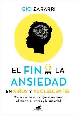 Fin de la Ansiedad En Nios Y Adolescentes. Cmo Ayudar a Tus Hijos a Gestionar Los Miedos, El Estrs Y La Ansiedad / Koniec úzkosti u detí a - Fin de la Ansiedad En Nios Y Adolescentes. Cmo Ayudar a Tus Hijos a Gestionar Los Miedos, El Estrs Y La Ansiedad / The End of Anxiety in Children a