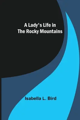 Život dámy v Skalistých horách - A Lady's Life in the Rocky Mountains