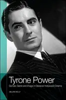 Tyrone Power: Týron: rod, žáner a obraz v klasickej hollywoodskej kinematografii - Tyrone Power: Gender, Genre and Image in Classical Hollywood Cinema