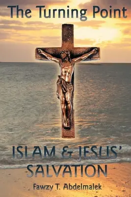 Bod obratu: Islam a Ježišova spása - The Turning Point: Islam & Jesus Salvation