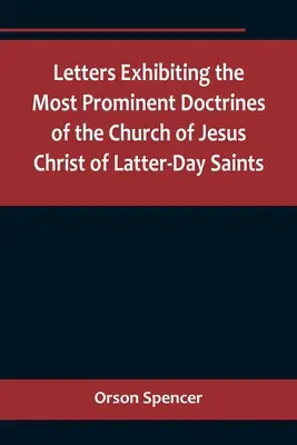 Listy, v ktorých sú uvedené najvýznamnejšie doktríny Cirkvi Ježiša Krista Svätých neskorších dní - Letters Exhibiting the Most Prominent Doctrines of the Church of Jesus Christ of Latter-Day Saints