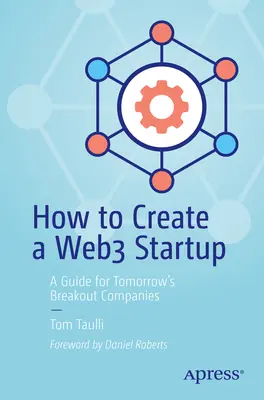 Ako vytvoriť startup Web3: Sprievodca pre spoločnosti, ktoré sa zajtra stanú prielomovými, ako vytvoriť - How to Create a Web3 Startup: A Guide for Tomorrow's Breakout Companies