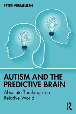 Autizmus a prediktívny mozog: Absolútne myslenie v relatívnom svete - Autism and The Predictive Brain: Absolute Thinking in a Relative World
