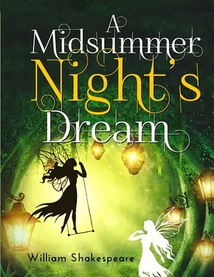 Sen noci svätojánskej: Fantasticky zábavná komédia Williama Shakespeara - A Midsummer Night's Dream: A fantastically funny comedy written by William Shakespeare