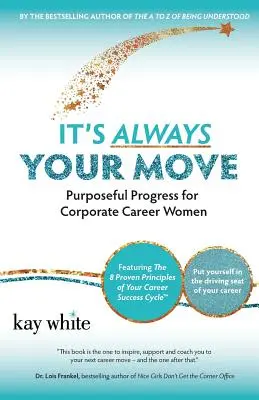 Vždy je to na vás: Cieľavedomý pokrok pre ženy v podnikovej kariére - It's Always Your Move: Purposeful Progress for Corporate Career Women